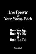 Sample book cover: Live Forever or Your Money Back by Gary Clark